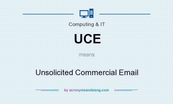 What does UCE mean? It stands for Unsolicited Commercial Email