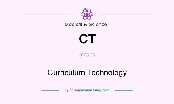 What does CT mean? It stands for Curriculum Technology