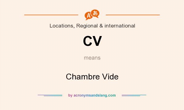 What does CV mean? It stands for Chambre Vide