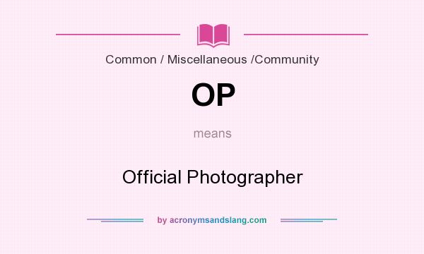 What does OP mean? It stands for Official Photographer