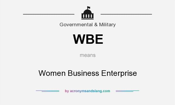What does WBE mean? It stands for Women Business Enterprise