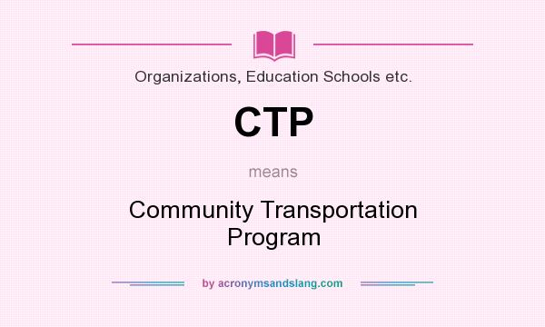 What does CTP mean? It stands for Community Transportation Program