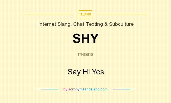 What does SHY mean? It stands for Say Hi Yes