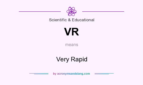 What does VR mean? It stands for Very Rapid