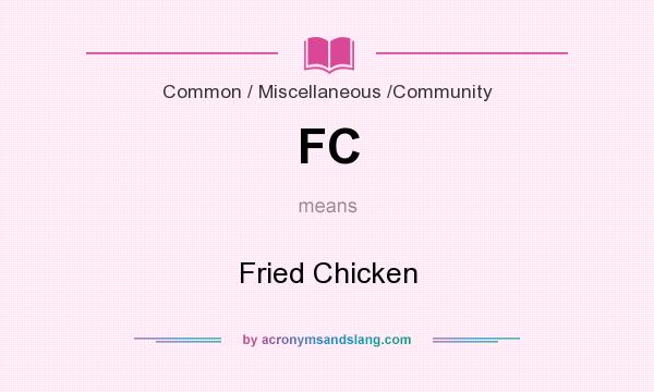 What does FC mean? It stands for Fried Chicken