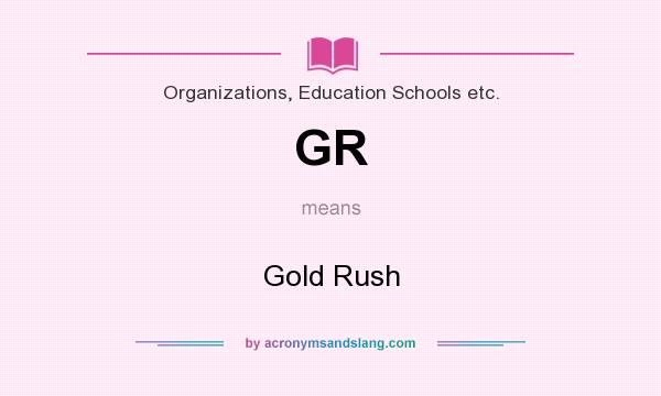 What does GR mean? It stands for Gold Rush