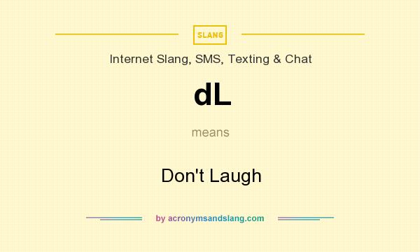 What does dL mean? It stands for Don`t Laugh