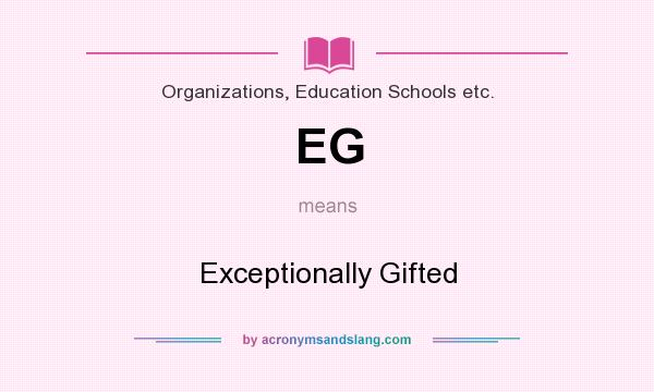 What does EG mean? It stands for Exceptionally Gifted