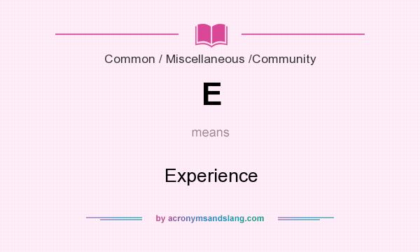 What does E mean? It stands for Experience