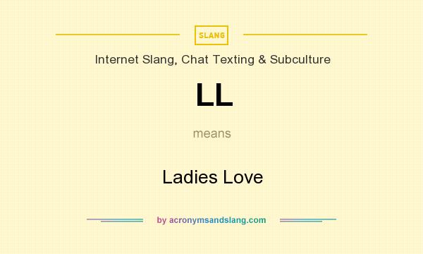 What does LL mean? It stands for Ladies Love