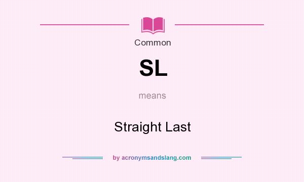 What does SL mean? It stands for Straight Last