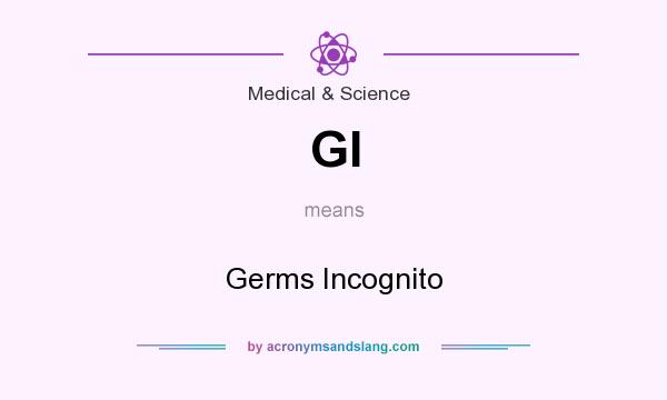 What does GI mean? It stands for Germs Incognito