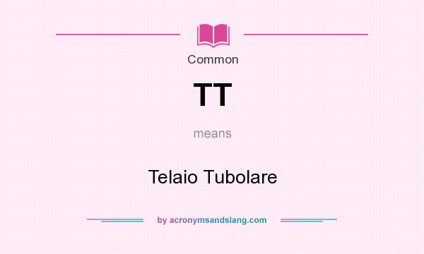 What does TT mean? It stands for Telaio Tubolare