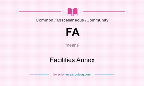 What does FA mean? It stands for Facilities Annex