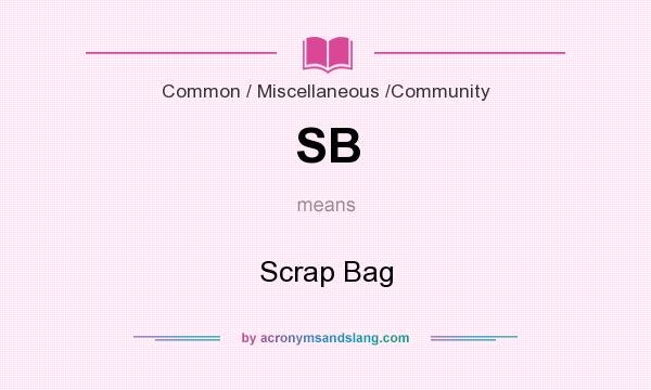 What does SB mean? It stands for Scrap Bag