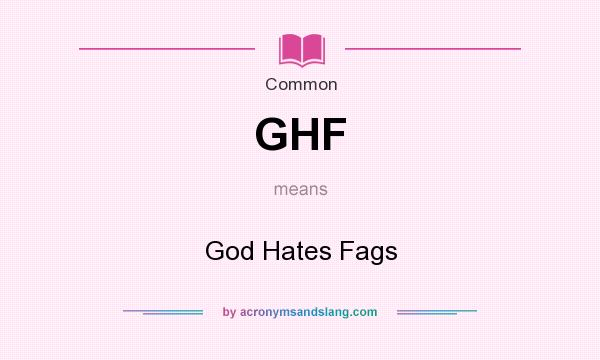 What does GHF mean? It stands for God Hates Fags
