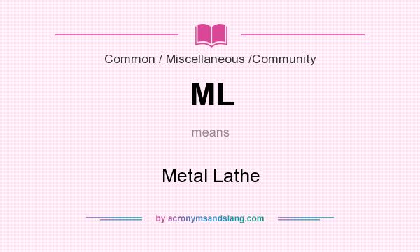 What does ML mean? It stands for Metal Lathe