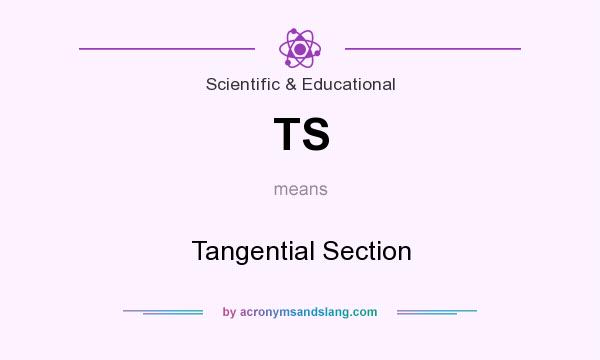 What does TS mean? It stands for Tangential Section