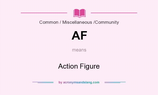 What does AF mean? It stands for Action Figure