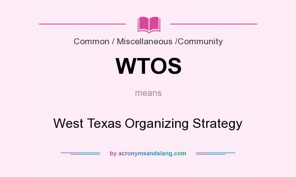What does WTOS mean? It stands for West Texas Organizing Strategy