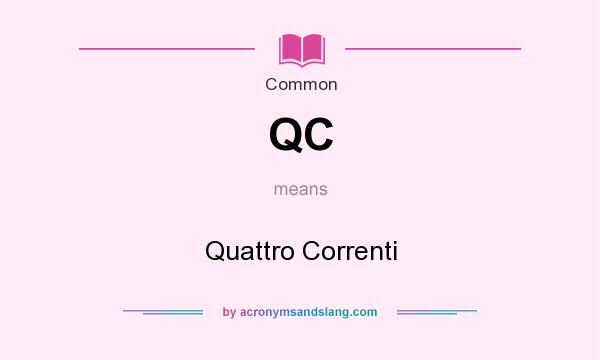 What does QC mean? It stands for Quattro Correnti