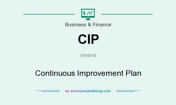 What does CIP mean? It stands for Continuous Improvement Plan