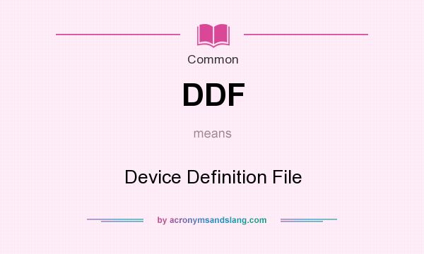 What does DDF mean? It stands for Device Definition File