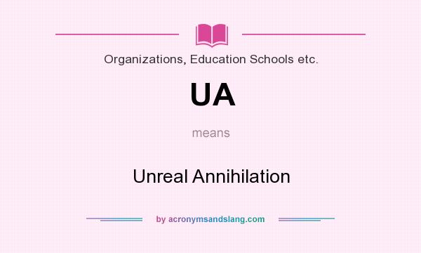 What does UA mean? It stands for Unreal Annihilation