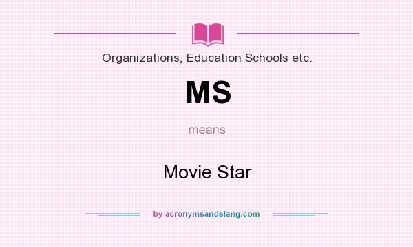 What does MS mean? It stands for Movie Star