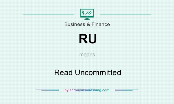What does RU mean? It stands for Read Uncommitted