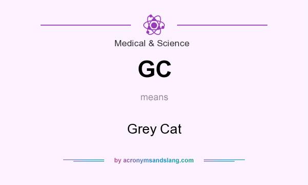 What does GC mean? It stands for Grey Cat