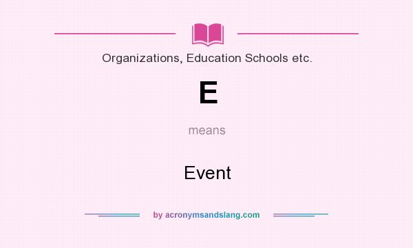 What does E mean? It stands for Event