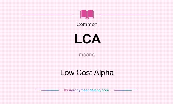 What does LCA mean? It stands for Low Cost Alpha