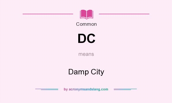 What does DC mean? It stands for Damp City