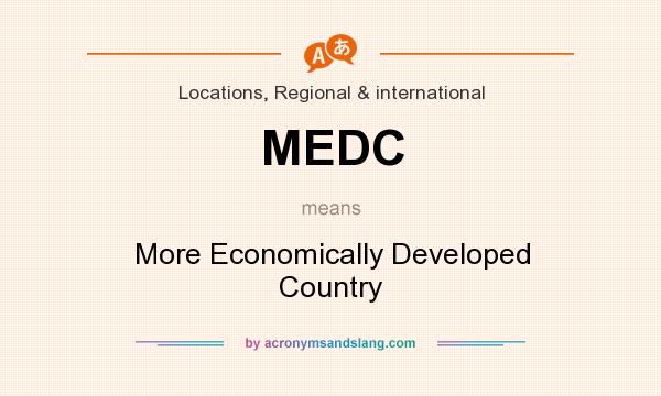 What does MEDC mean? It stands for More Economically Developed Country