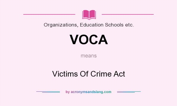 What does VOCA mean? It stands for Victims Of Crime Act