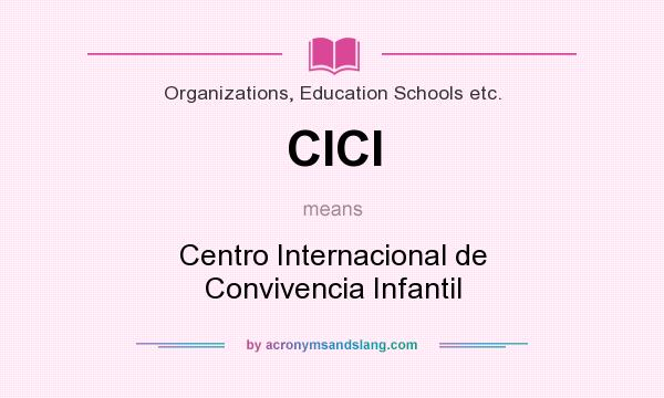 What does CICI mean? It stands for Centro Internacional de Convivencia Infantil