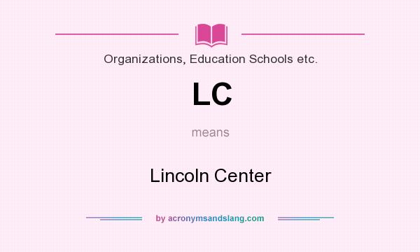 What does LC mean? It stands for Lincoln Center