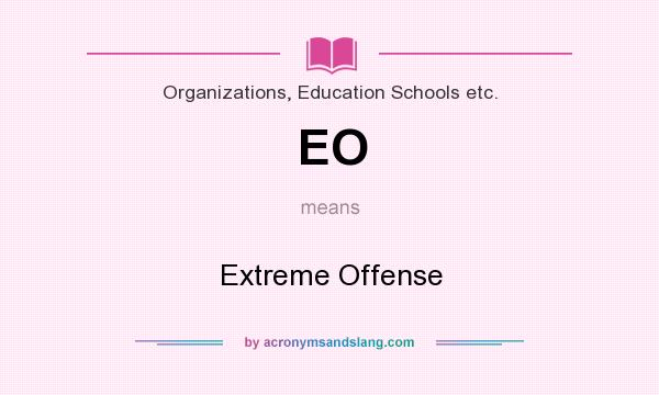 What does EO mean? It stands for Extreme Offense