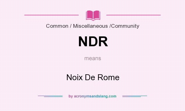 What does NDR mean? It stands for Noix De Rome