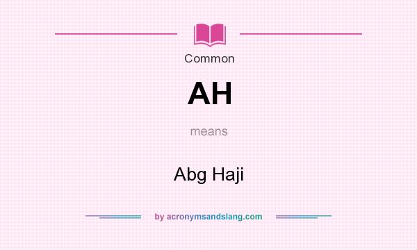 What does AH mean? It stands for Abg Haji