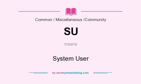 What does SU mean? It stands for System User