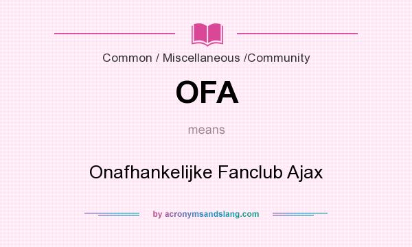 What does OFA mean? It stands for Onafhankelijke Fanclub Ajax