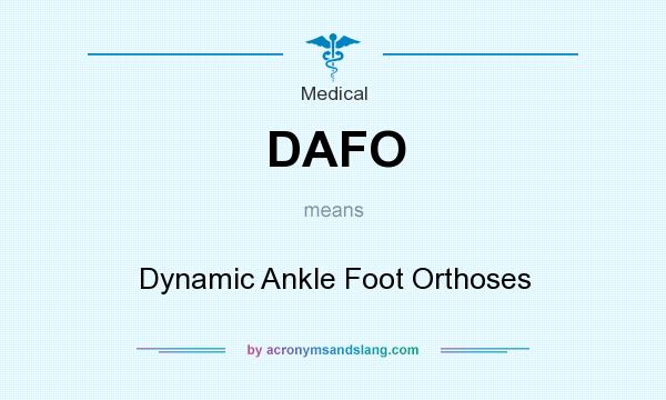 What does DAFO mean? It stands for Dynamic Ankle Foot Orthoses