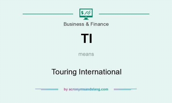 What does TI mean? It stands for Touring International