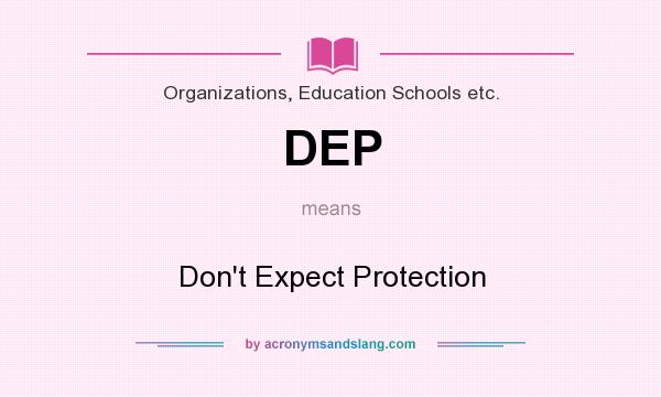 What does DEP mean? It stands for Don`t Expect Protection