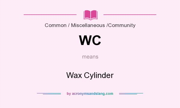 What does WC mean? It stands for Wax Cylinder