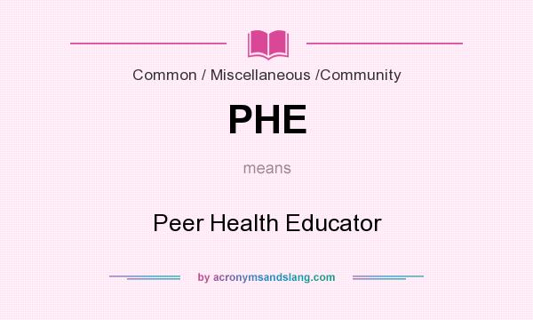 What does PHE mean? It stands for Peer Health Educator