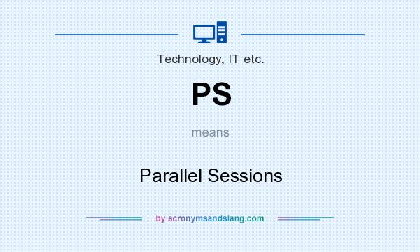 What does PS mean? It stands for Parallel Sessions