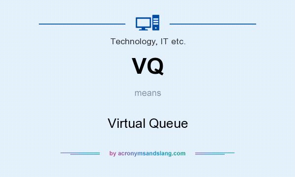What does VQ mean? It stands for Virtual Queue